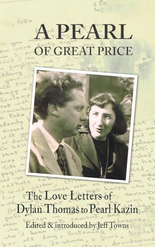 Imagen de archivo de A Pearl of Great Price The Love Letters of Dylan Thomas to Pearl Kazin a la venta por Harry Alter