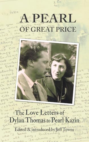 9781909844681: A Pearl of Great Price: The Love Letters of Dylan Thomas to Pearl Kazin