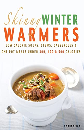 Stock image for Skinny Winter Warmers Recipe Book: Low Calorie Soups, Stews, Casseroles & One Pot Meals Under 300, 400 & 500 Calories for sale by WorldofBooks