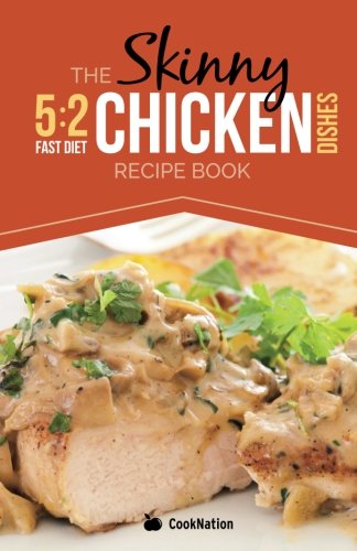 Beispielbild fr The Skinny 5:2 Diet Chicken Dishes Recipe Book: Delicious Low Calorie Chicken Dishes Under 300, 400 And 500 Calories zum Verkauf von WorldofBooks