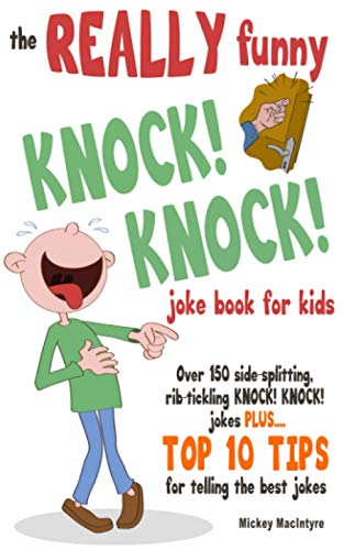 Beispielbild fr The REALLY Funny KNOCK! KNOCK! Joke Book For Kids: Over 150 Side-splitting, Rib-tickling KNOCK! KNOCK! Jokes. Plus Top 10 Tips For Telling The Best Jokes zum Verkauf von Wonder Book