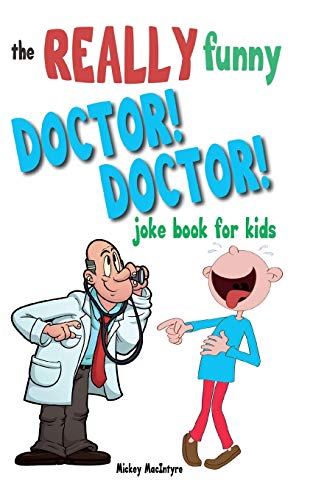 Stock image for The Really Funny Doctor! Doctor! Joke Book For Kids: Over 200 side-splitting, rib-tickling jokes that are guaranteed to keep the doctor at bay! for sale by ThriftBooks-Atlanta