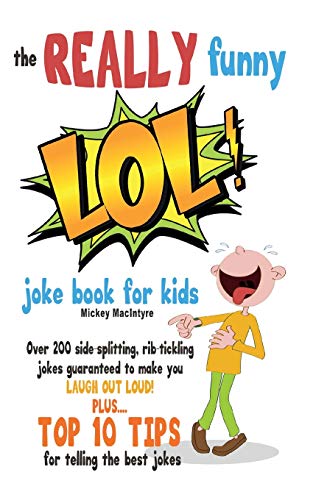 Stock image for The REALLY Funny LOL! Joke Book For Kids: Over 200 Side-Splitting, Rib-Tickling Jokes: Guaranteed To Make You LAUGH OUT LOUD! for sale by SecondSale