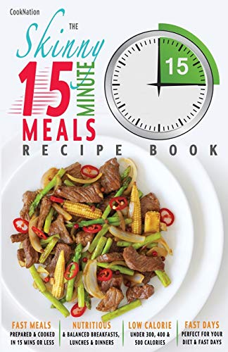 Stock image for The Skinny 15 Minute Meals Recipe Book: Delicious, Nutritious, Super-Fast Low Calorie Meals in 15 Minutes Or Less. All Under 300, 400 & 500 Calories. for sale by SecondSale