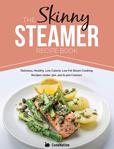 Beispielbild fr The Skinny Steamer Recipe Book: Delicious Healthy, Low Calorie, Low Fat Steam Cooking Recipes Under 300, 400 & 500 Calories zum Verkauf von Dream Books Co.