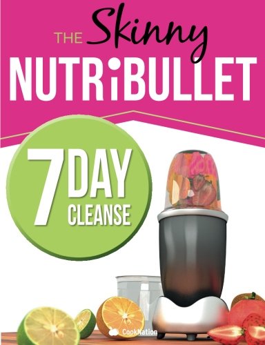 The Skinny Nutribullet 7 Day Cleanse: Calorie Counted Cleanse & Detox Plan:  Smoothies, Soups & Meals To Lose Weight & Feel Great Fast. Real Food. Real  Results - Cooknation: 9781909855816 - Abebooks