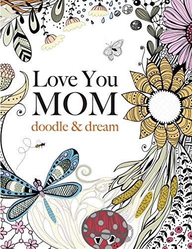 Imagen de archivo de Love You MOM: doodle dream: A beautiful and inspiring coloring book for Moms everywhere a la venta por Goodwill
