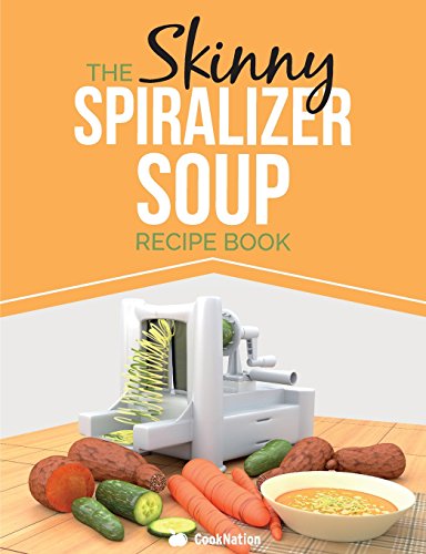 9781909855922: The Skinny Spiralizer Soup Recipe Book: Delicious Spiralizer Inspired Soup Recipes All Under 100, 200, 300 & 400 Calories