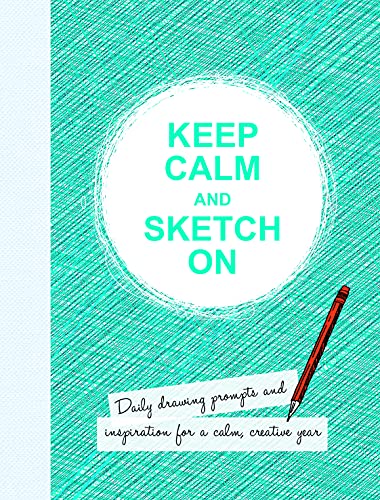 Beispielbild fr Keep Calm and Sketch On: Daily Drawing Prompts and Inspiration for a Calm, Creative Year (Drawing Books) zum Verkauf von AwesomeBooks