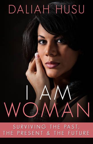 9781909874961: I am Woman: Surviving the Past, the Present and the Future