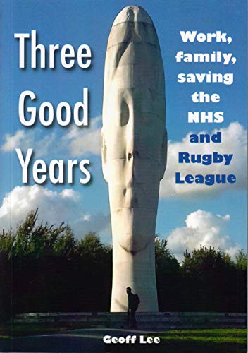 Beispielbild fr Three Good Years: Work, family, saving the NHS and Rugby League zum Verkauf von WorldofBooks