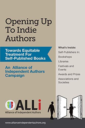 Imagen de archivo de Opening Up To Indie Authors: A Guide for Bookstores, Libraries, Reviewers, Literary Event Organisers . and Self-Publishing Writers (The Alliance of Independent Authors Guides) (Campaign Guides) a la venta por GF Books, Inc.