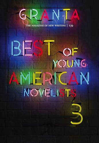 Imagen de archivo de Granta 139: Best of Young American Novelists 3 (spring 2017) a la venta por Vashon Island Books