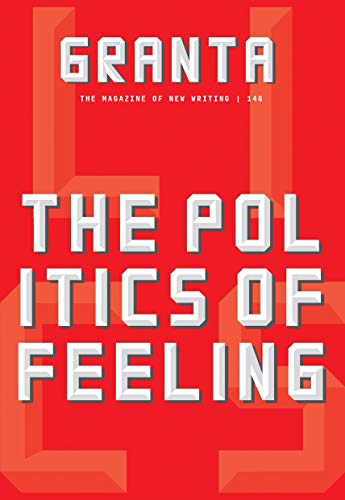 Beispielbild fr Granta 146: The Politics of Feeling (Granta: The Magazine of New Writing) zum Verkauf von AwesomeBooks