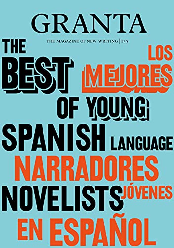 Beispielbild fr Granta 155: Best of Young Spanish-Language Novelists 2: The Best of Young Spanish-Language Novelists 2 zum Verkauf von WorldofBooks