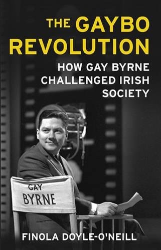 Imagen de archivo de The Gaybo Revolution: How Gay Byrne Challenged Irish Society a la venta por WorldofBooks
