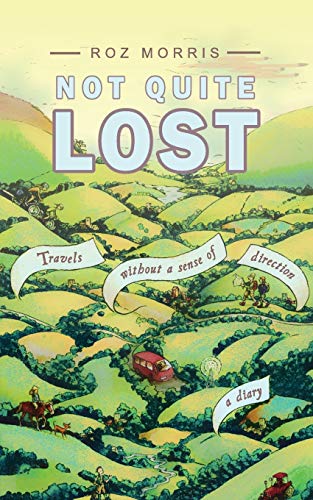 Imagen de archivo de Not Quite Lost: Travels Without A Sense of Direction a la venta por WorldofBooks