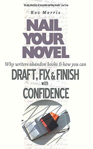 Imagen de archivo de Nail Your Novel: Why Writers Abandon Books and how you can Draft, Fix and Finish with Confidence a la venta por ThriftBooks-Atlanta