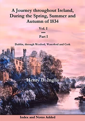 9781909906044: A Journey throughout Ireland, During the Spring, Summer and Autumn of 1834 - Vol. 1, Part 1: Dublin, Through Wexford, Waterford, Kilkenny and Cork (Historic Irish Journeys)