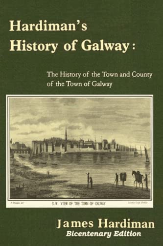 Stock image for Hardiman's History of Galway:The History of the Town and County of the Town of Galway: The History of the Town and County of the Town of Galway for sale by GF Books, Inc.