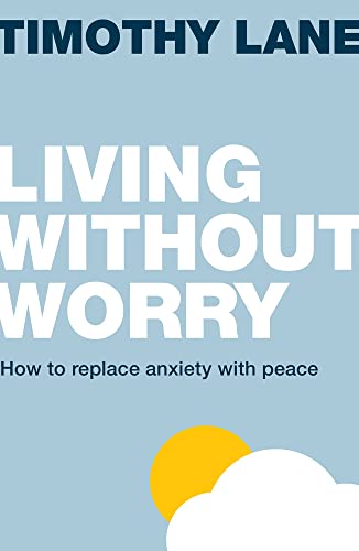 Stock image for Living Without Worry: How to Replace Anxiety with Peace for sale by ThriftBooks-Dallas