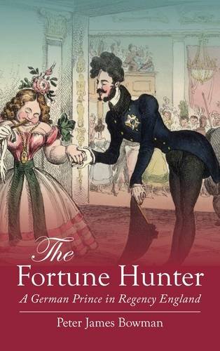Imagen de archivo de The Fortune Hunter: A German Prince in Regency England a la venta por Oddball Books