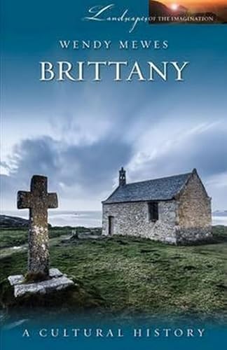 9781909930063: Brittany: A Cultural History (Landscapes of the Imagination)
