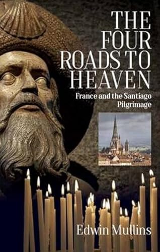 Stock image for The Four Roads to Heaven: France and the Santiago Pilgrimage for sale by WorldofBooks
