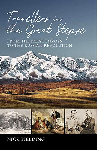 Stock image for Travellers in the Great Steppe: From the Papal Envoys to the Russian Revolution for sale by WorldofBooks