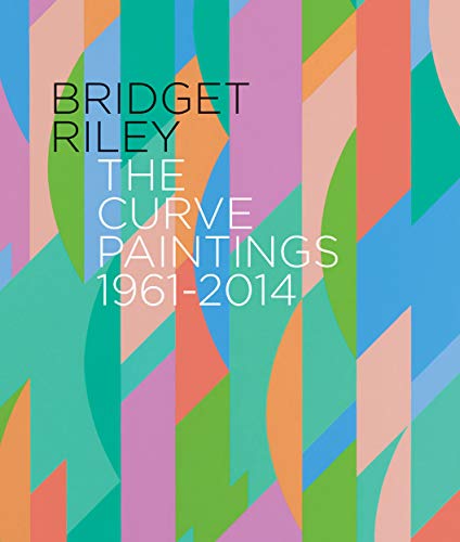 9781909932128: Bridget Riley: The Curve Paintings 1961-2014
