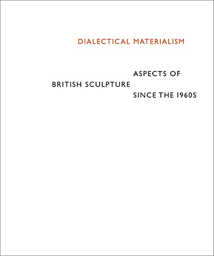 9781909932548: Dialectical Materialism: Aspects of British Sculpture since the 1960s