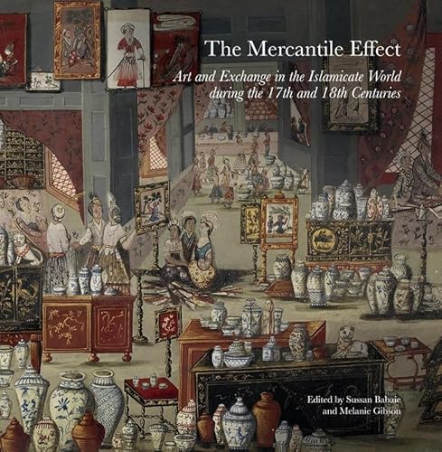 Beispielbild fr The Mercantile Effect: Art and Exchange in the Islamicate World During the 17th and 18th Centuries (Gingko Library Art Series) zum Verkauf von Half Price Books Inc.