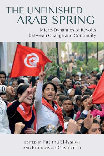 Imagen de archivo de The Unfinished Arab Spring: Micro-Dynamics of Revolts between Change and Continuity a la venta por Aardvark Rare Books