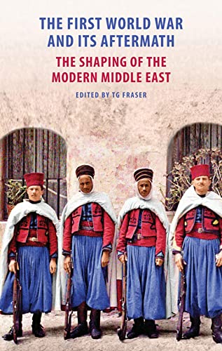 Stock image for The First World War and Its Aftermath: The Shaping of the Middle East for sale by Powell's Bookstores Chicago, ABAA