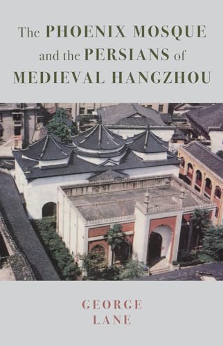 Stock image for The Phoenix Mosque and the Persians of Medieval Hangzhou: (Persian Studies): 1 (Persian Studies Series of the British Institute of Persian Studies (BIPS)) for sale by Aardvark Rare Books