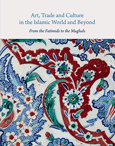 Beispielbild fr Art, Trade, and Culture in the Islamic World and Beyond: From the Fatimids to the Mughals (Gingko Library Art Series) zum Verkauf von WorldofBooks
