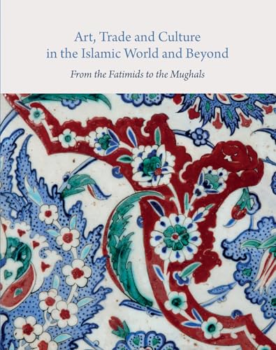 Stock image for Art, Trade, and Culture in the Islamic World and Beyond: From the Fatimids to the Mughals (Gingko Library Art Series) for sale by WorldofBooks