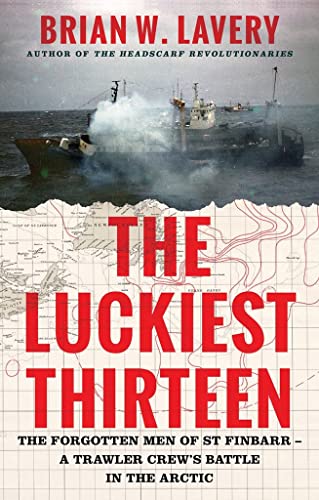 Stock image for The Luckiest Thirteen: The forgotten men of St Finbarr - A trawler crew's battle in the Arctic for sale by WorldofBooks