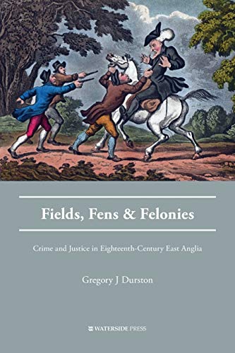 Stock image for Fields, Fens and Felonies Crime and Justice in EighteenthCentury East Anglia Crime History Series for sale by PBShop.store US