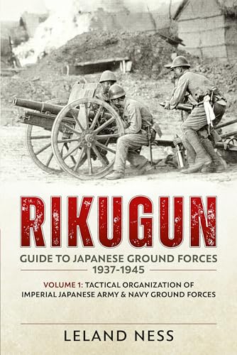 9781909982000: Rikugun: Guide to Japanese Ground Forces 1937-1945: Tactical Organization of Imperial Japanese Army & Navy Ground Forces (1)