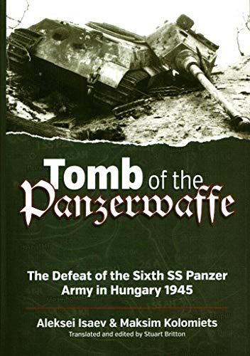 Stock image for Tomb of the Panzerwaffe: The Defeat of the Sixth SS Panzer Army in Hungary 1945 for sale by Books Unplugged