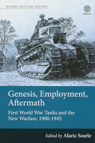 Beispielbild fr Genesis, Employment, Aftermath: First World War Tanks and the New Warfare, 1900-1945 (Modern Military History) zum Verkauf von Antheil Booksellers