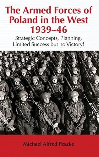 Stock image for The Armed Forces of Poland in the West 1939-46: Strategic Concepts, Planning, Limited Success but no Victory! for sale by Gold Country Books