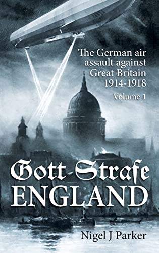 9781909982710: Gott Strafe England: The German air assault against Great Britain 1914-1918 Volume 1