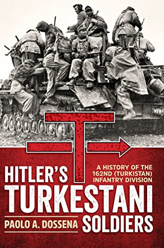 Beispielbild fr Hitler  s Turkestani Soldiers: A History of the 162nd (Turkistan) Infantry Division zum Verkauf von Monster Bookshop