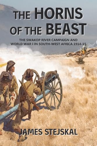 Stock image for The Horns of the Beast: The Swakop River Campaign and World War I in South-West Africa 1914-15 for sale by Goodwill Southern California