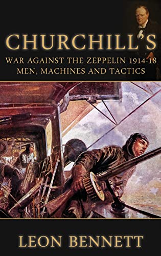 Stock image for CHURCHILL'S War Against The Zeppelin 1914-18. Men, Machines And Tactics. for sale by Handsworth Books PBFA