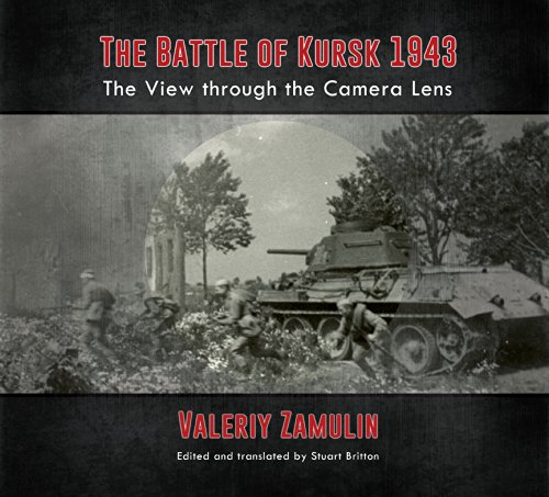 9781909982857: The Battle of Kursk 1943: The View Through the Camera Lens