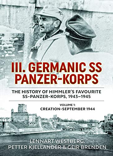 Stock image for III. Germanic Ss Panzer-korps. the History of Himmler's Favourite Ss Panzer-korps, 1943-1945: Creation - September 1944: Vol 1 for sale by Revaluation Books