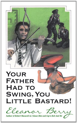 Stock image for Your Father Had to Swing, You Little Bastard! for sale by HR1 Books